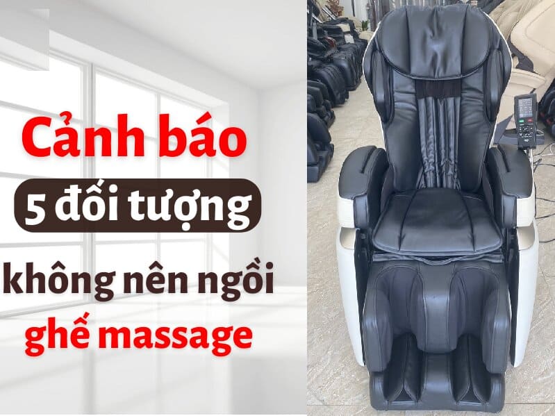 CẢNH BÁO 5 ĐỐI TƯỢNG KHÔNG NÊN NGỒI GHẾ MASSAGE