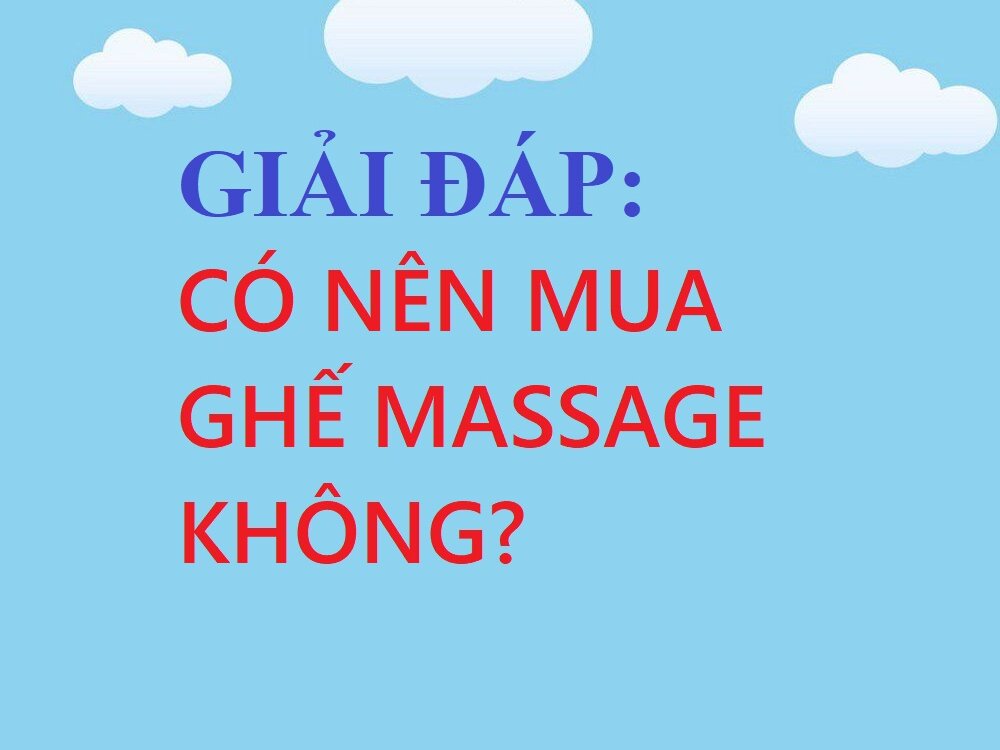 GIẢI ĐÁP THẮC MẮC CÓ NÊN MUA GHẾ MASSAGE KHÔNG?