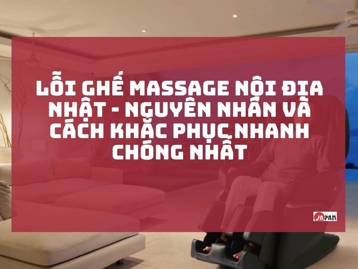 Những lỗi ghế massage hay gặp và cách khắc phục lỗi