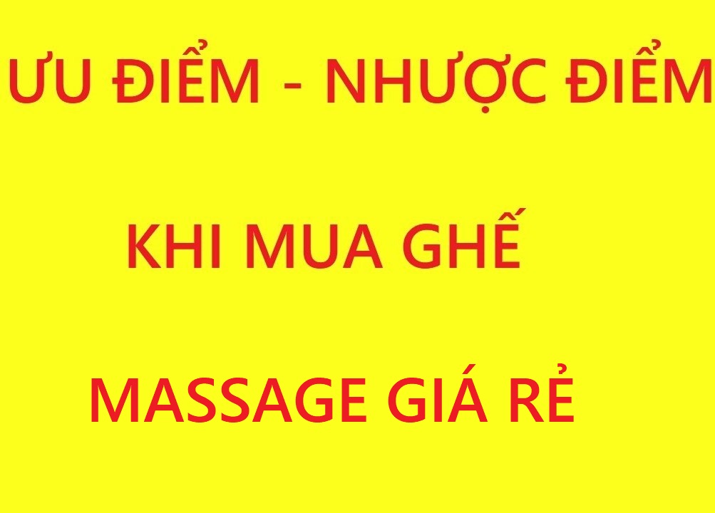 Mua ghế massage giá rẻ khách hàng phải biết ưu nhược điểm