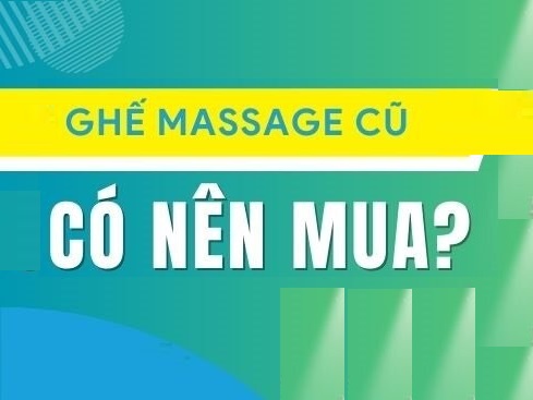 Có nên mua ghế massage cũ không? 