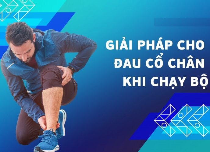 Mỏi cổ chân khi chạy cảnh báo gì? Nguyên nhân và phương pháp điều trị?