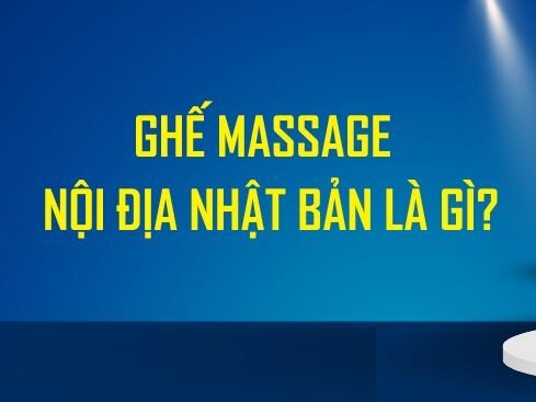 Ghế massage nội địa Nhật Bản là gì? Có nên mua không?