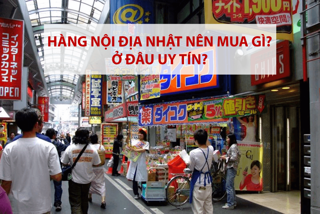 Hàng nội địa Nhật Bản mua ở đâu uy tín?