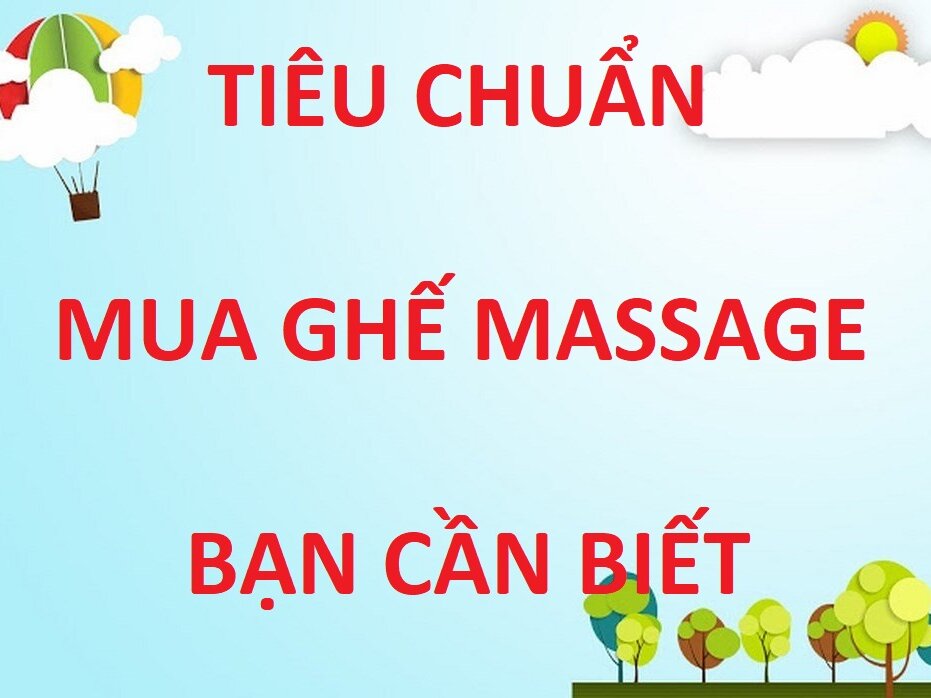 NHỮNG TIÊU CHUẨN MUA GHẾ MASSAGE BẠN CẦN BIẾT