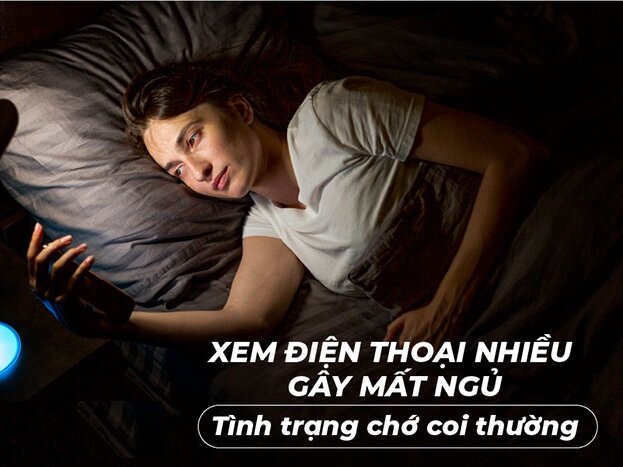 Xem điện thoại nhiều gây mất ngủ – Tình trạng chớ coi thường