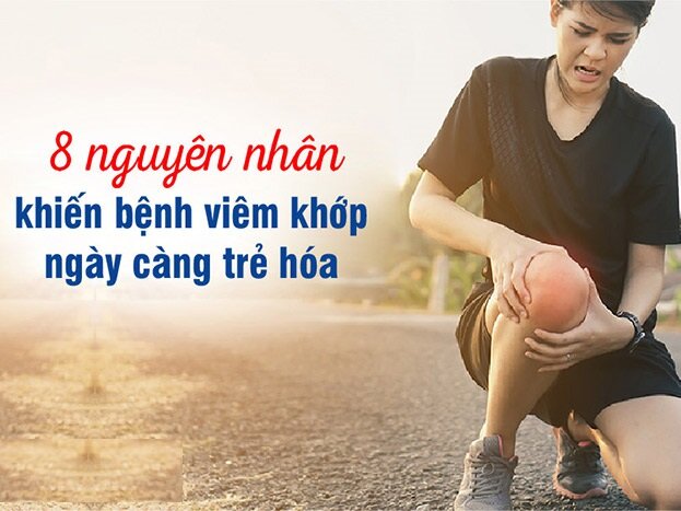 8 Nguyên nhân khiến bệnh viêm khớp ngày càng trẻ hóa – Đừng chủ quan!