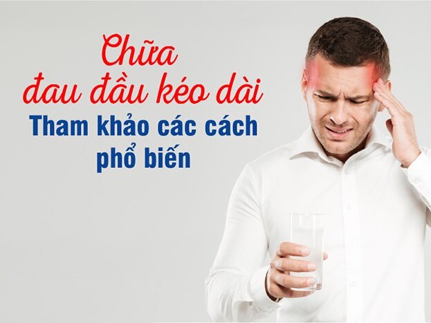 Chữa đau đầu kéo dài – Tham khảo 6 cách phổ biến