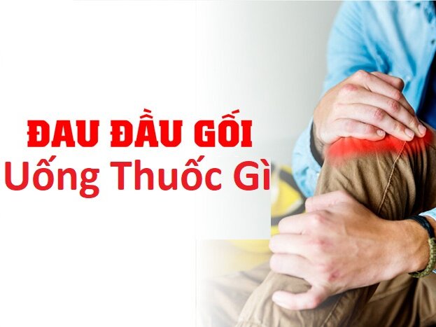 Đau khớp gối uống thuốc gì dứt đau nhanh, không lo tác dụng phụ?