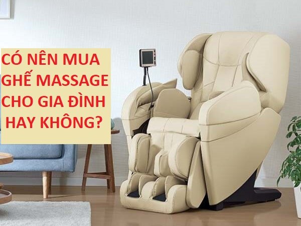 CÓ NÊN MUA GHẾ MASSAGE CHO GIA ĐÌNH HAY KHÔNG?