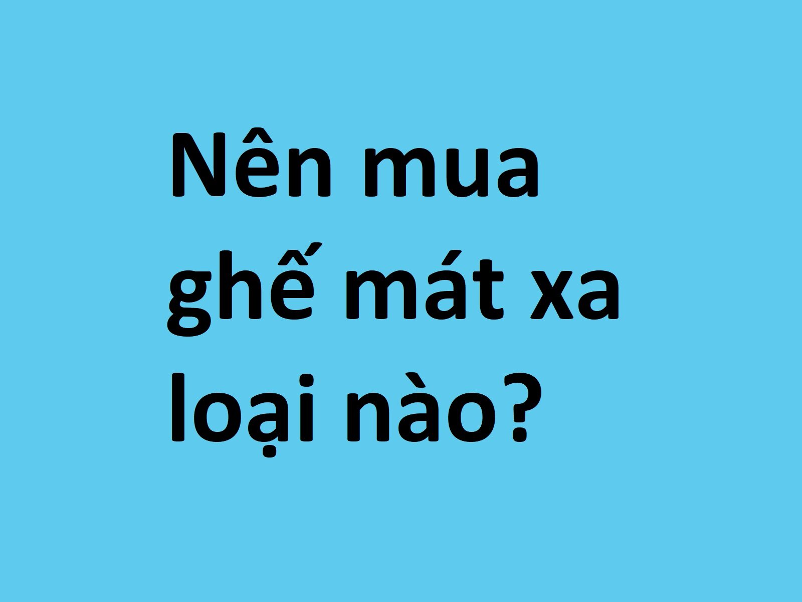 Nên mua ghế mát xa loại nào?