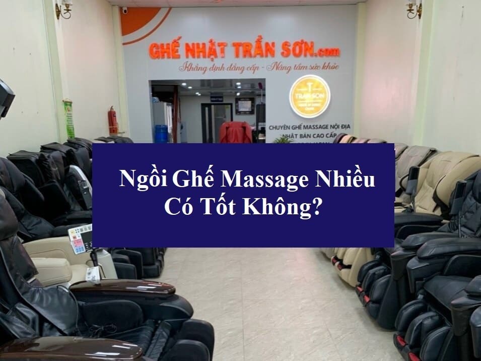 Ngồi ghế massage nhiều có tốt không? Nên ngồi trong bao lâu?