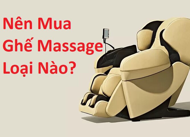 Nên mua dòng ghế massage nào?