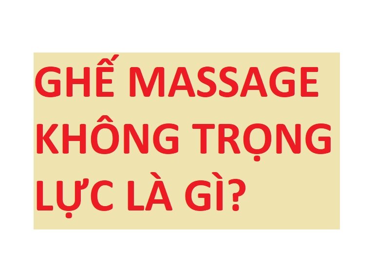 MASSAGE KHÔNG TRỌNG LỰC LÀ GÌ? CÓ NÊN LỰA CHỌN GHẾ MASSAGE KHÔNG TRỌNG LỰC?  