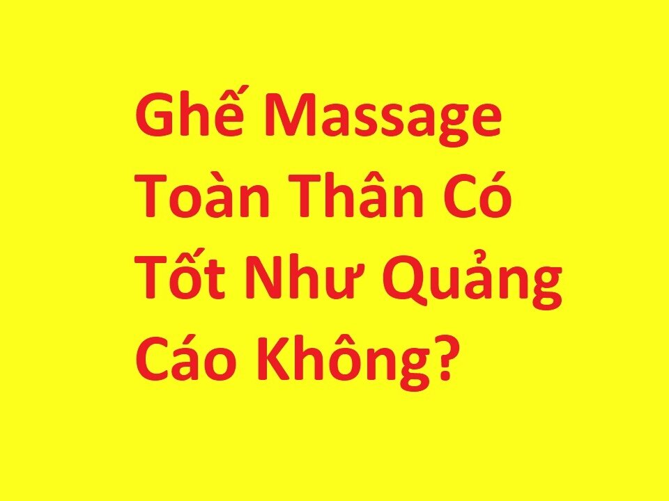 Ghế massage toàn thân có tốt như quảng cáo không?